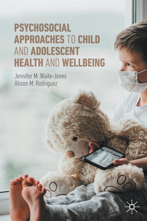 Psychosocial Approaches to Child and Adolescent Health and Wellbeing (Paperback, 2022)