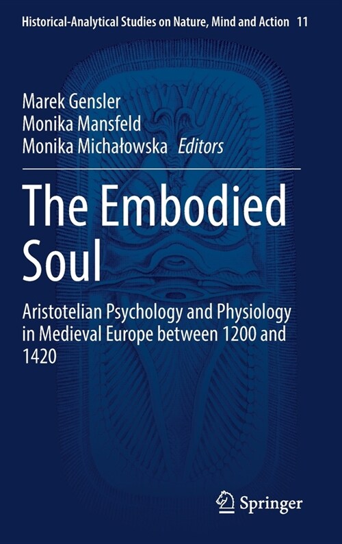 The Embodied Soul: Aristotelian Psychology and Physiology in Medieval Europe between 1200 and 1420 (Hardcover)