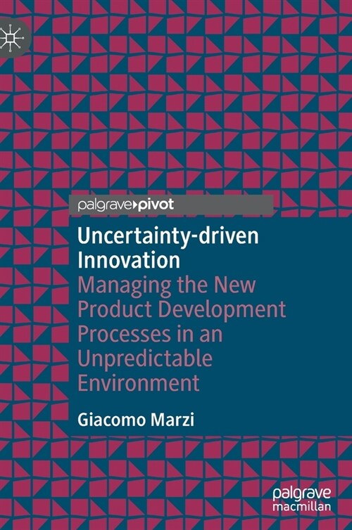 Uncertainty-driven Innovation: Managing the New Product Development Processes in an Unpredictable Environment (Hardcover)
