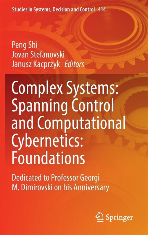 Complex Systems: Spanning Control and Computational Cybernetics: Foundations: Dedicated to Professor Georgi M. Dimirovski on His Anniversary (Hardcover, 2022)