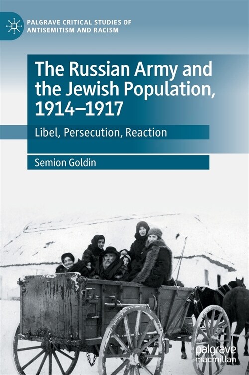The Russian Army and the Jewish Population, 1914-1917: Libel, Persecution, Reaction (Hardcover, 2022)
