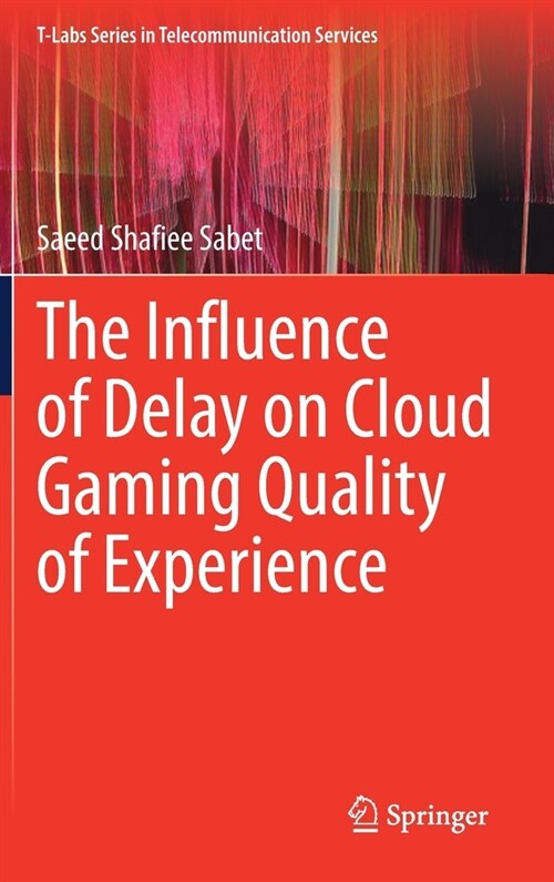 The Influence of Delay on Cloud Gaming Quality of Experience (Hardcover)