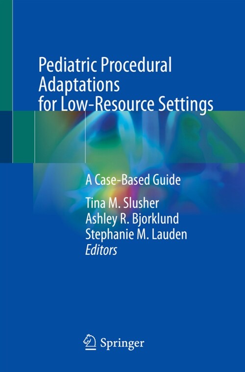 Pediatric Procedural Adaptations for Low-Resource Settings: A Case-Based Guide (Paperback, 2022)