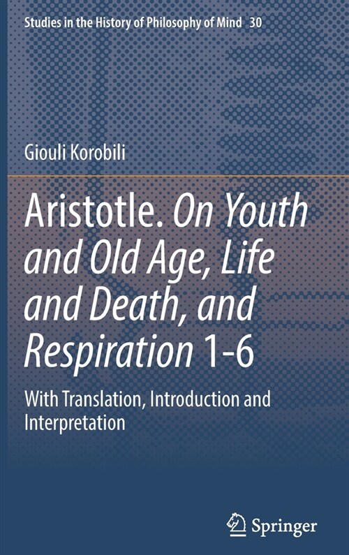 Aristotle. on Youth and Old Age, Life and Death, and Respiration 1-6: With Translation, Introduction and Interpretation (Hardcover, 2022)