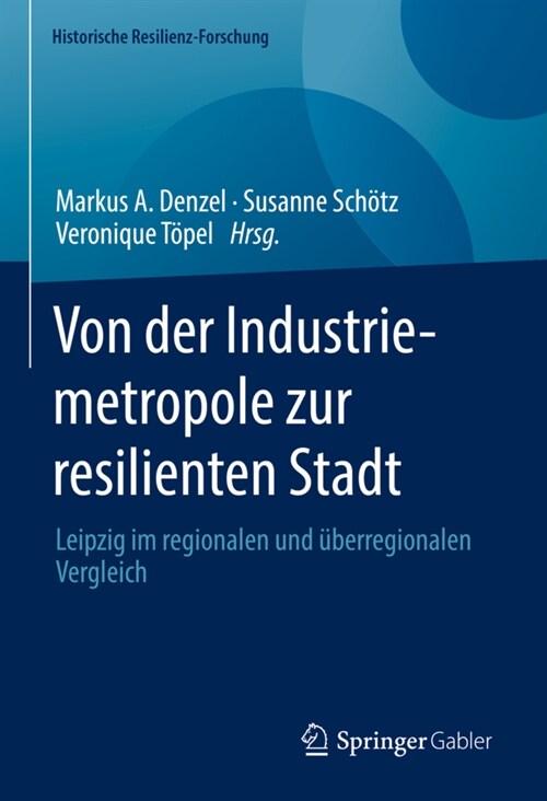 Von Der Industriemetropole Zur Resilienten Stadt: Leipzig Im Regionalen Und ?erregionalen Vergleich (Hardcover, 1. Aufl. 2022)