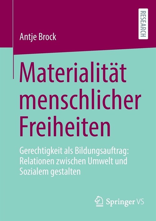 Materialit? menschlicher Freiheiten: Gerechtigkeit als Bildungsauftrag: Relationen zwischen Umwelt und Sozialem gestalten (Paperback)