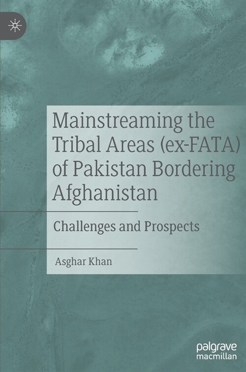 Mainstreaming the Tribal Areas (Ex-Fata) of Pakistan Bordering Afghanistan: Challenges and Prospects (Hardcover, 2022)