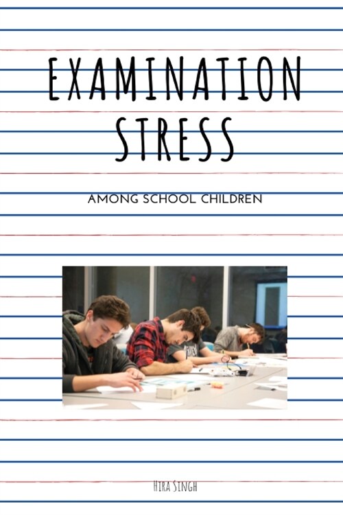 EXAMINATION STRESS AMONG SCHOOL CHILDREN (Paperback)