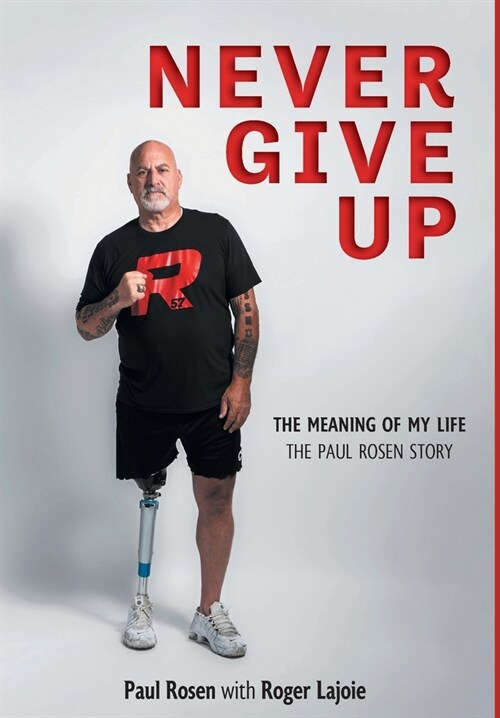 Never Give Up: The Meaning of My Life - The Paul Rosen Story (Hardcover)