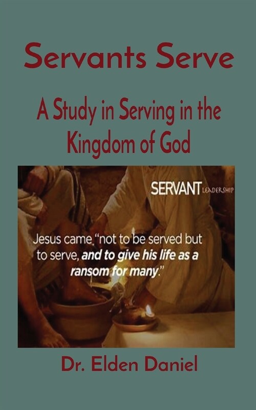 Servants Serve: A Study in Serving in the Kingdom of God (Paperback)