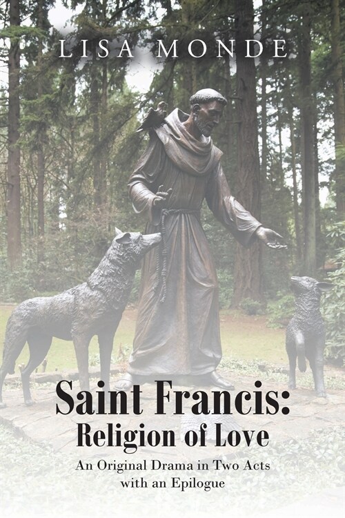 Saint Francis: Religion of Love: An Original Drama in Two Acts with an Epilogue (Paperback)
