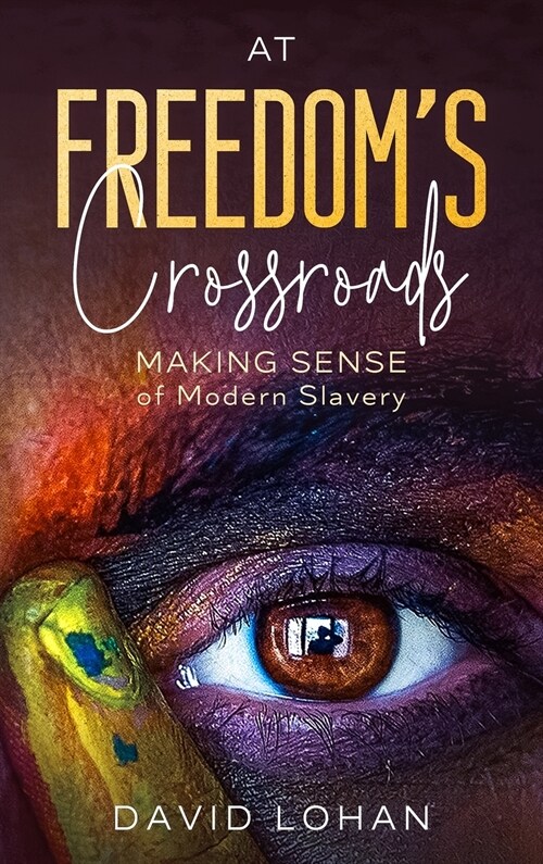 At Freedoms Crossroads Making Sense of Modern Slavery (Hardcover)