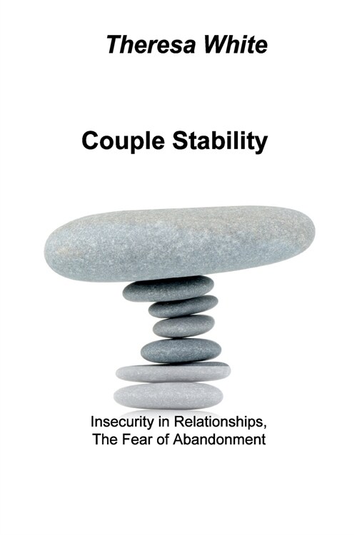 Couple Stability: Insecurity in Relationships, The Fear of Abandonment (Paperback)