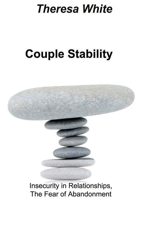 Couple Stability: Insecurity in Relationships, The Fear of Abandonment (Hardcover)