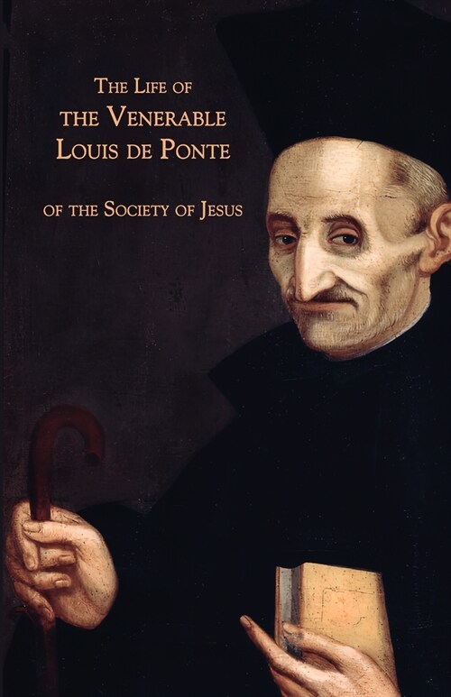 The Life of the Venerable Louis de Ponte of the Society of Jesus (Paperback)