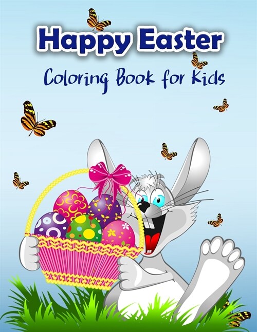 Happy Easter Coloring Book for Kids: Cute Easter Coloring Book with Easter Bunny and his friends for all Kids, Boys and Girls (Paperback)