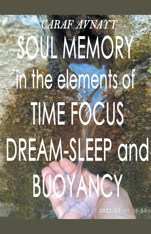 Soul Memory in the Elements of Time Focus, Dream-Sleep and Buoyancy (Paperback)