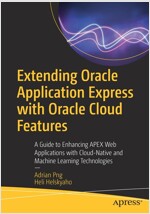 Extending Oracle Application Express with Oracle Cloud Features: A Guide to Enhancing Apex Web Applications with Cloud-Native and Machine Learning Tec (Paperback)