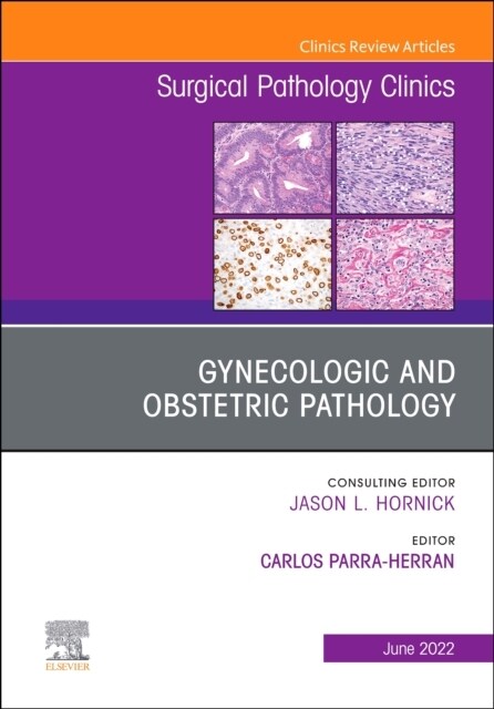 Gynecologic and Obstetric Pathology, an Issue of Surgical Pathology Clinics: Volume 15-2 (Hardcover)