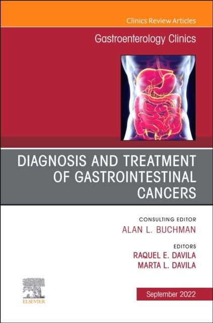 Diagnosis and Treatment of Gastrointestinal Cancers, an Issue of Gastroenterology Clinics of North America: Volume 51-3 (Hardcover)