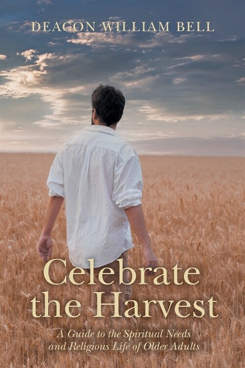 Celebrate the Harvest: A Guide to the Spiritual Needs and Religious Life of Older Adults (Paperback)