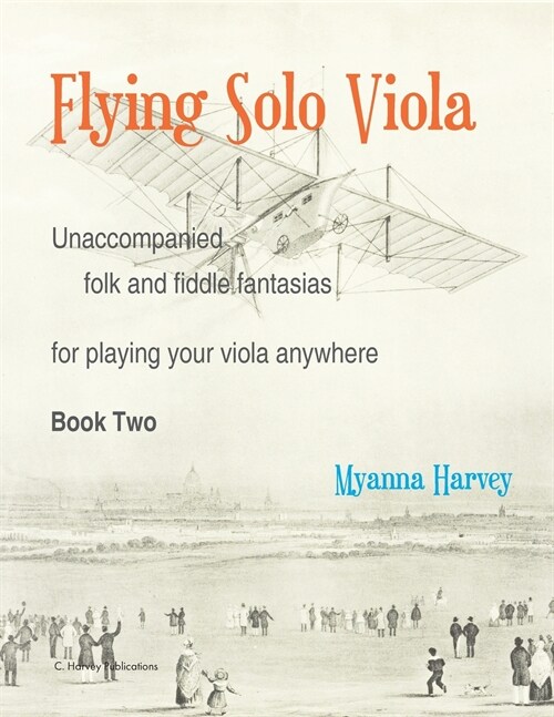 Flying Solo Viola, Unaccompanied Folk and Fiddle Fantasias for Playing Your Viola Anywhere, Book Two (Paperback)