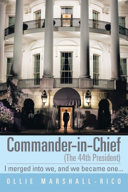 Commander-in-Chief (The 44th President): I Merged into we, and we Became One . . . (Paperback)