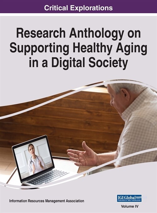 Research Anthology on Supporting Healthy Aging in a Digital Society, VOL 4 (Hardcover)