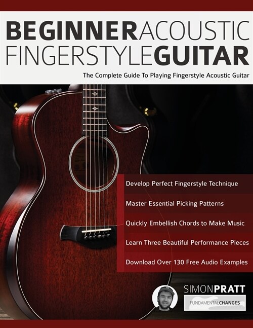 Beginner Acoustic Fingerstyle Guitar: The Complete Guide to Playing Fingerstyle Acoustic Guitar (Paperback)