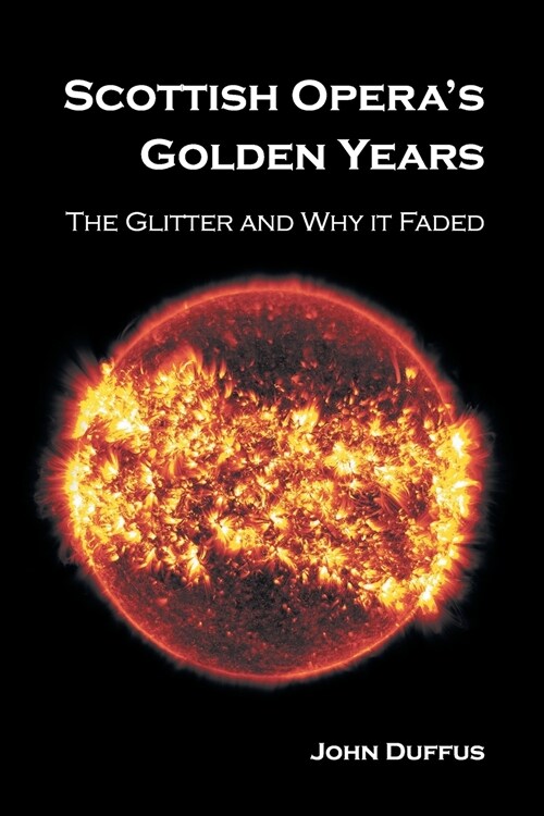 Scottish Operas Golden Years : The Glitter and Why it Faded (Paperback)