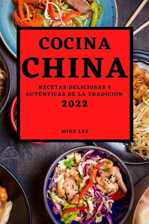 Cocina China 2022: Recetas Deliciosas Y Aut?ticas de la Tradicion (Paperback)