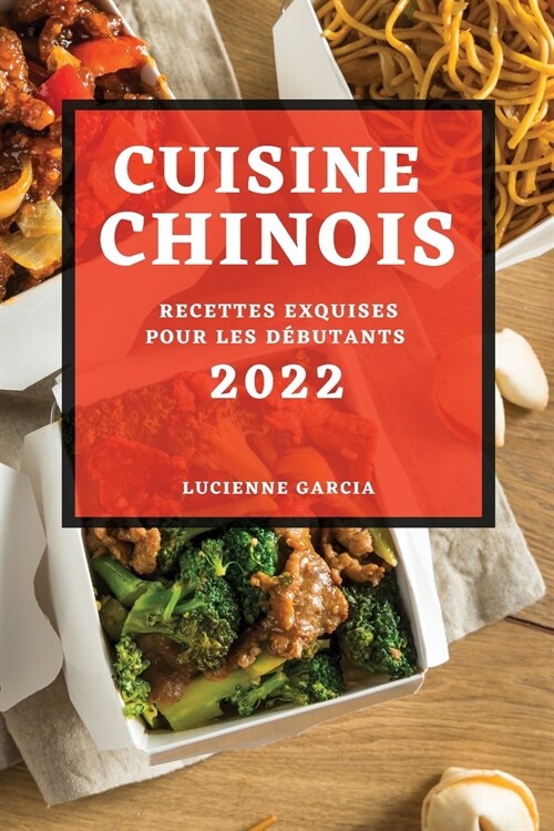 Cuisine Chinois 2022: Recettes Exquises Pour Les D?utants (Paperback)