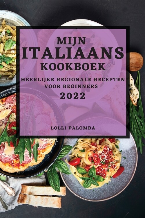 Mijn Italiaans Kookboek 2022: Heerlijke Regionale Recepten Voor Beginners (Paperback)
