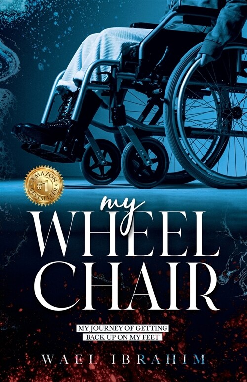 my WHEEL CHAIR: My Journey of Getting Back Up on my Feet (Paperback)