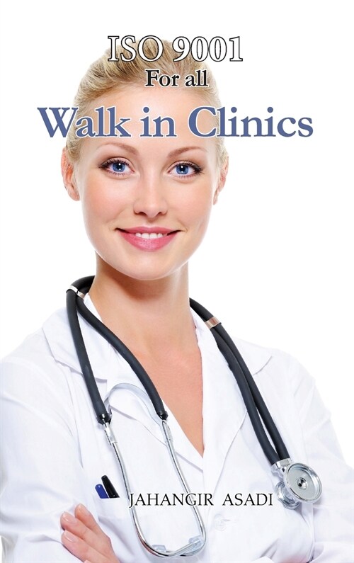 ISO 9001 for all Walk in Clinics: ISO 9000 For all employees and employers (Hardcover)