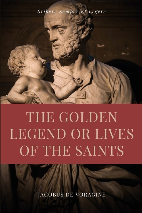 The Golden Legend or Lives of the Saints: Unabridged Premium Edition in Seven Volumes (Paperback)