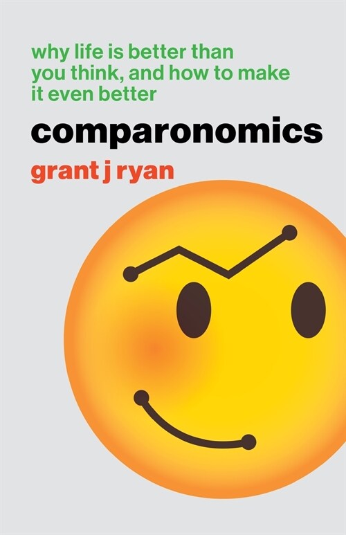 Comparonomics: Why Life is Better Than You Think and How to Make it Even Better (Paperback)