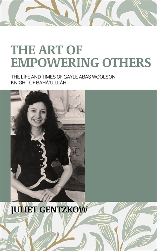 The Art of Empowering Others: The Life and Times of Gayle Woolson Knight of Bah?ull? (Paperback)