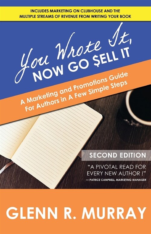 You Wrote It, Now Go Sell It - 2nd Edition: A Marketing and Promotions Guide For Authors In A Few Simple Steps (Paperback, 2)
