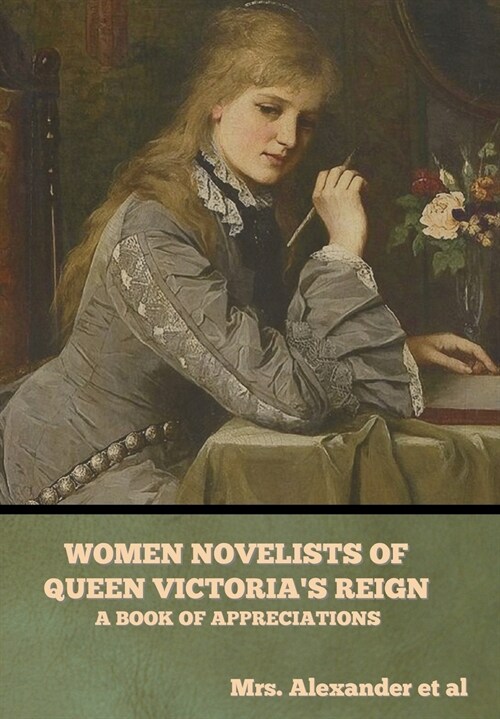 Women Novelists of Queen Victorias Reign: A Book of Appreciations (Hardcover)