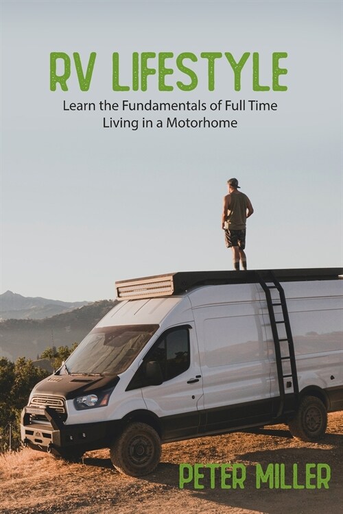RV Lifestyle: The Complete Guide with Tips and Tricks for Beginners Learn the Fundamentals of Full-Time Living in a Motorhome Travel (Paperback)