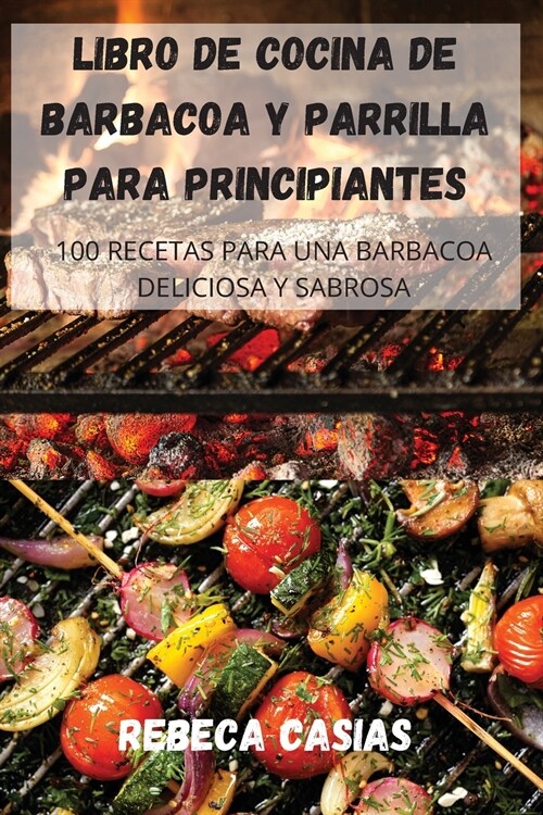 LIBRO DE COCINA DE BARBACOA Y PARRILLA PARA PRINCIPIANTES (Paperback)