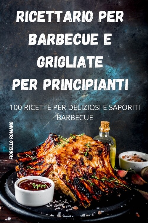 RICETTARIO PER BARBECUE E GRIGLIATE PER PRINCIPIANTI (Paperback)