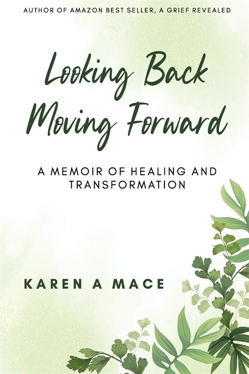 Looking Back Moving Forward: A Memoir of Healing and Transformation (Paperback)