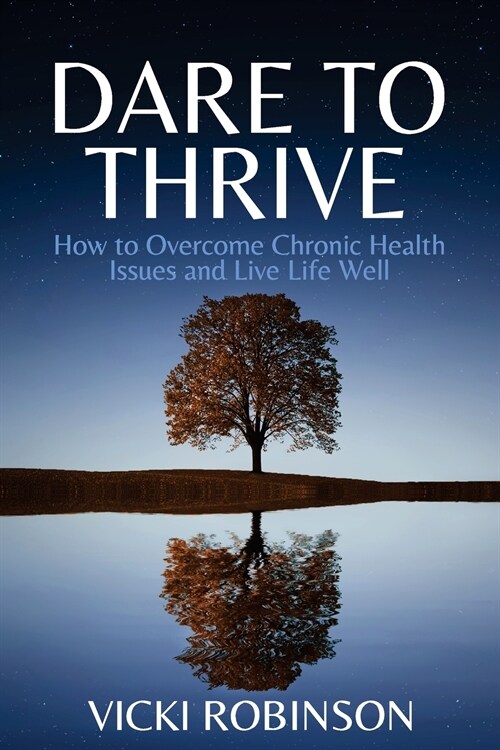 Dare to Thrive: How to Overcome Chronic Health Issues and Live Life Well (Paperback)