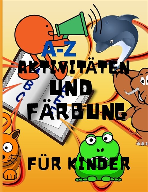 A-Z Aktivit?en und F?bung f? Kinder: Erstaunliches Aktivit?sbuch lehrt ABC, Briefe, F?ben, Neugierig, Kreativ, Spa? Alter 2, 3, 4 und 5 f? Kind (Paperback)