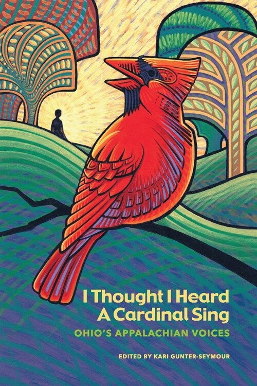 I Thought I Heard A Cardinal Sing: Ohios Appalachian Voices (Paperback)