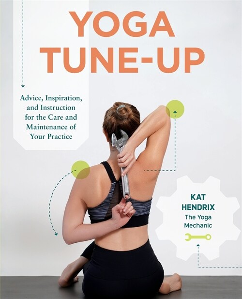 Yoga Tune-Up - Advice, Inspiration, and Instruction for the Care and Maintenance of Your Yoga Practice (Paperback)