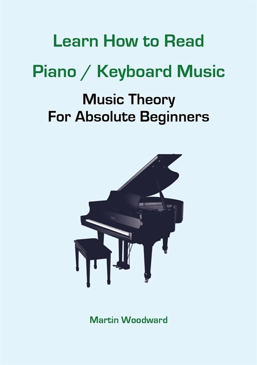 Learn How to Read Piano / Keyboard Music: Music Theory For Absolute Beginners (Paperback)