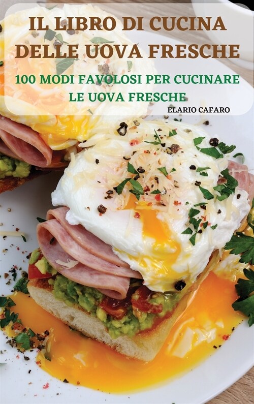 Il Libro Di Cucina Delle Uova Fresche: 100 Modi Favolosi Per Cucinare Le Uova Fresche (Hardcover)